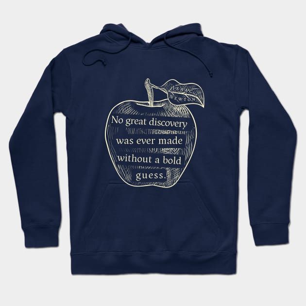 Isaac Newton quote: No great discovery was ever made without a bold guess. Hoodie by artbleed